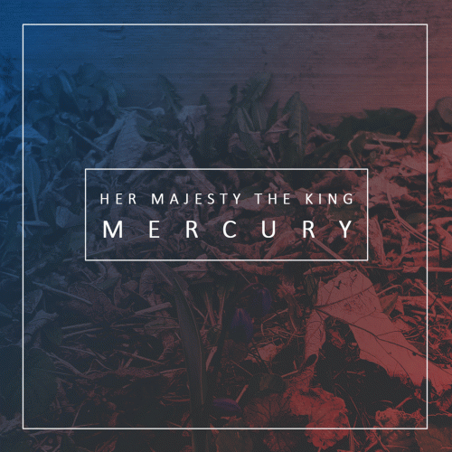 Her Majesty The King : Mercury (feat. Mike Tompa)